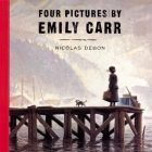 Four Pictures by Emily Carr By Nicolas Debon Cover Image