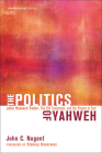 The Politics of Yahweh: John Howard Yoder, the Old Testament, and the People of God (Theopolitical Visions #12) By John C. Nugent Cover Image