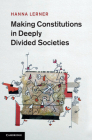 Making Constitutions in Deeply Divided Societies By Hanna Lerner Cover Image