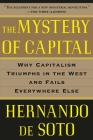 The Mystery of Capital: Why Capitalism Triumphs in the West and Fails Everywhere Else By Hernando De Soto Cover Image