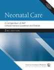 Neonatal Care: A Compendium of Aap Clinical Practice Guidelines and Policies (Aap Policy) By American Academy of Pediatrics (Aap) Cover Image