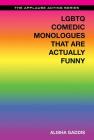 LGBTQ Comedic Monologues That Are Actually Funny (Applause Acting) By Alisha Gaddis Cover Image