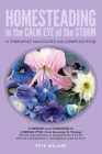 HOMESTEADING in the CALM EYE of the STORM: A Therapist Navigates His Complex PTSD By Pete Walker Cover Image