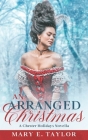 An Arranged Christmas: A Regency Historical Romance Holiday Novella By Mary E. Taylor Cover Image
