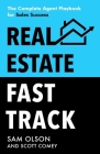 Real Estate Fast Track: The Complete Agent Playbook for Sales Success Cover Image