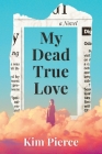 My Dead True Love By Kim Pierce Cover Image