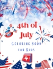 4th of July Coloring Book for Kids: Fourth of July Activity Book for Kids, Happy 4th of July Independence Day Coloring Book Cover Image