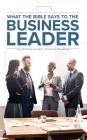 What the Bible Says to the Business Leader: The Business Leader's Personal Handbook By Leadership Ministries Worldwide Cover Image