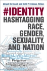 #identity: Hashtagging Race, Gender, Sexuality, and Nation By Abigail De Kosnik, Keith Feldman Cover Image