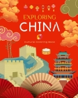 Exploring China - Cultural Coloring Book - Classic and Contemporary Creative Designs of Chinese Symbols: Ancient and Modern Chinese Culture Blend in O By Zenart Editions Cover Image