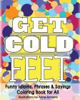 Get Cold Feet Funny Idioms, Phrases & Sayings By Anne Manera Cover Image