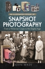 An Illustrated History of Snapshot Photography: From a Victorian Craze to the Digital Age Cover Image