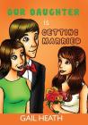 Our Daughter is Getting Married By Gail Heath Cover Image