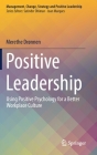 Positive Leadership: Using Positive Psychology for a Better Workplace Culture By Merethe Drønnen Cover Image