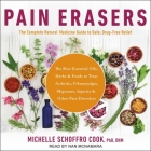 Pain Erasers: The Complete Natural Medicine Guide to Safe, Drug-Free Relief Cover Image