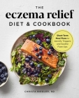The Eczema Relief Diet & Cookbook: Short-Term Meal Plans to Identify Triggers and Soothe Flare-Ups By Christa Biegler, RD Cover Image