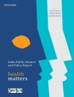 India Public Finance and Policy Report: Health Matters By Jyotsna Jalan (Editor), Sugata Marjit (Editor), Sattwik Santra (Editor) Cover Image