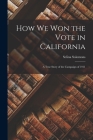 How We Won the Vote in California: a True Story of the Campaign of 1911 By Selina Solomons Cover Image