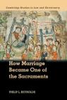 How Marriage Became One of the Sacraments: The Sacramental Theology of Marriage from Its Medieval Origins to the Council of Trent (Law and Christianity) By Philip L. Reynolds Cover Image
