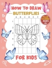 How to Draw Butterflies for Kids: A Fun and Simple Step-by-Step Drawing and Activity Book for Kids to Learn to Draw / The Easy Drawing Book for Kids A By Smiley Colors Cover Image