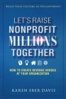 Let's Raise Nonprofit Millions Together: How to Create Revenue Heroes at Your Organization By Karen Eber Davis Cover Image