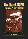 The Band Crime: Punk77 Revisited: A Photographic Look at the Band Crime and Punk Cover Image