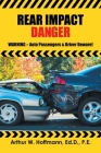 Rear Impact Danger: Warning - Auto Passengers & Driver Beware! By Arthur W. Hoffmann Engd Cover Image