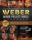 The Complete Weber Wood Pellet Grill Cookbook: 1000-Day Irresistible Meat, Fish, Vegetable Recipes For Your Wood Pellet Grill By Gail McKelvy Cover Image