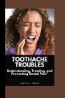 Toothache Troubles: Understanding, Treating, and Preventing Dental Pain By Judith L. Snead Cover Image
