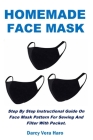 Homemade Face Mask: Step By Step Instructional Guide On Face Mask Pattern For Sewing And Filter With Pocket. Cover Image