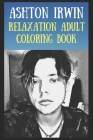 Relaxation Adult Coloring Book: Ashton Irwin By Mary Powers Cover Image