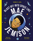 Work It, Girl: Mae Jemison: Blast off into space like By Caroline Moss, Sinem Erkas (Illustrator) Cover Image