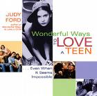 Wonderful Ways to Love a Teen: Even When It Seems Impossible (Wonderful Ways Series) By Judy Ford  Cover Image