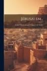 Jérusalem... By Louis Félicien Joseph Caignart de Saulc (Created by) Cover Image
