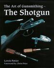 The Art of Gunsmithing: The Shotgun By Lewis Potter, Chris Price (Foreword by) Cover Image