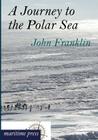 A Journey to the Polar Sea By John Franklin Cover Image