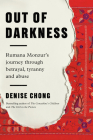 Out of Darkness: Rumana Monzur's Journey through Betrayal, Tyranny and Abuse By Denise Chong Cover Image