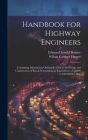 Handbook for Highway Engineers: Containing Information Ordinarily Used in the Design and Construction of Roads Warranting an Expenditure of $5,000 to By Wilson Gardner Harger, Edmund Arnold Bonney Cover Image