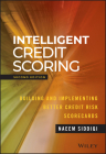 Intelligent Credit Scoring: Building and Implementing Better Credit Risk Scorecards (Wiley and SAS Business) By Naeem Siddiqi Cover Image