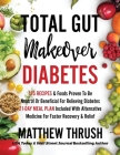 Total Gut Makeover: Diabetes: 125 Recipes Proven To Be Neutral Or Beneficial For Relieving Diabetes 21-Day Meal Plan Included With Alterna By Matthew Thrush Cover Image