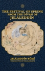 The Festival of Spring from The Díván of Jeláleddín By Jeláleddín Rúmí, William Hastie (Introduction by) Cover Image