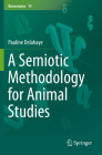 A Semiotic Methodology for Animal Studies (Biosemiotics #19) By Pauline Delahaye Cover Image