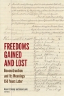 Freedoms Gained and Lost: Reconstruction and Its Meanings 150 Years Later (Reconstructing America) By Adam H. Domby (Editor), Simon Lewis (Editor), Bruce E. Baker (Contribution by) Cover Image