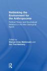 Rethinking the Environment for the Anthropocene: Political Theory and Socionatural Relations in the New Geological Epoch By Manuel Arias-Maldonado (Editor), Zev Trachtenberg (Editor) Cover Image