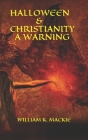 Halloween & Christianity - A Warning By William K. MacKie Cover Image