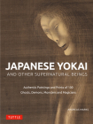Japanese Yokai and Other Supernatural Beings: Prints and Paintings of 100 Ghosts, Goblins, Demons and Monsters By Andreas Marks Cover Image