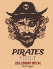 Adult Coloring Book Pirates: Pirates Ship, Pirate Treasure, Undead Pirate, Pirate Swords, Pirate Hat, Pirates of the Caribbean and More, Pirate Act By Amy Activity Books Publishing Cover Image