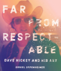 Far From Respectable: Dave Hickey and His Art By Daniel Oppenheimer Cover Image