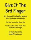 Give It The 3rd Finger: 101 Studies, plus 12 Etudes and 12 Duets For Making Your 3rd Finger Work Right for Trumpet By Mark Hendricks Cover Image