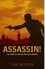 Assassin!: 200 Years of British Political Murder By Ian Hernon Cover Image